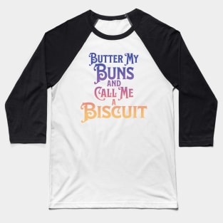 Butter My Buns and Call Me a Biscuit Rainbow Punny Statement Graphic Baseball T-Shirt